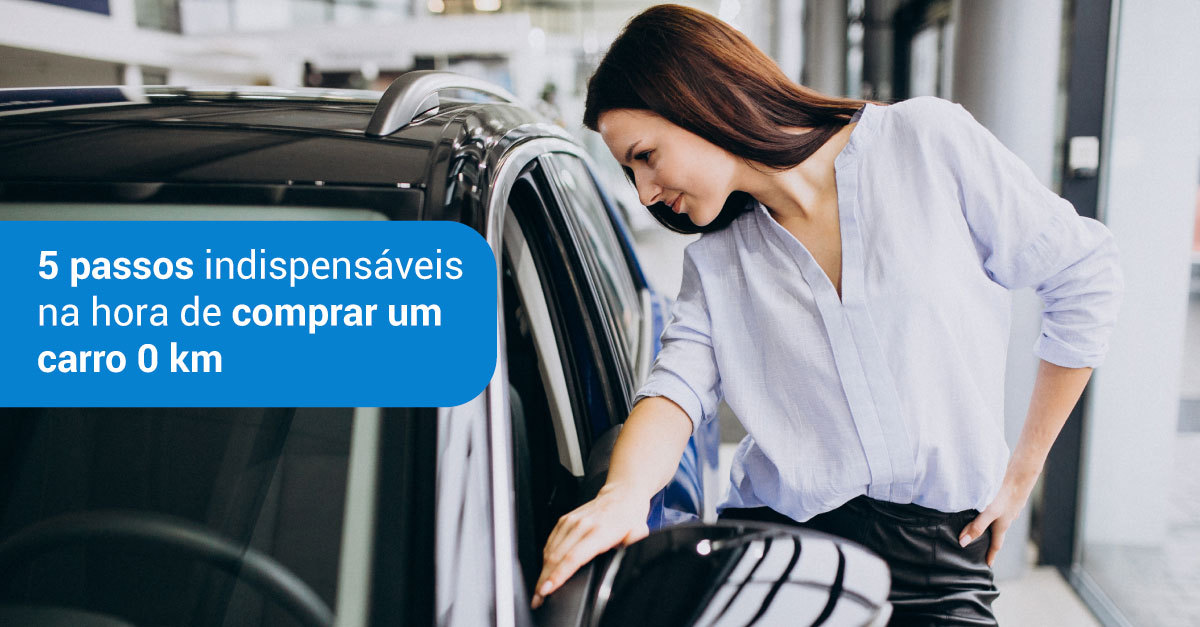 5 Passos indispensáveis na hora de comprar um carro 0 km